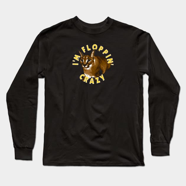 I'm Floppin Crazy - Big Floppa Long Sleeve T-Shirt by huckblade